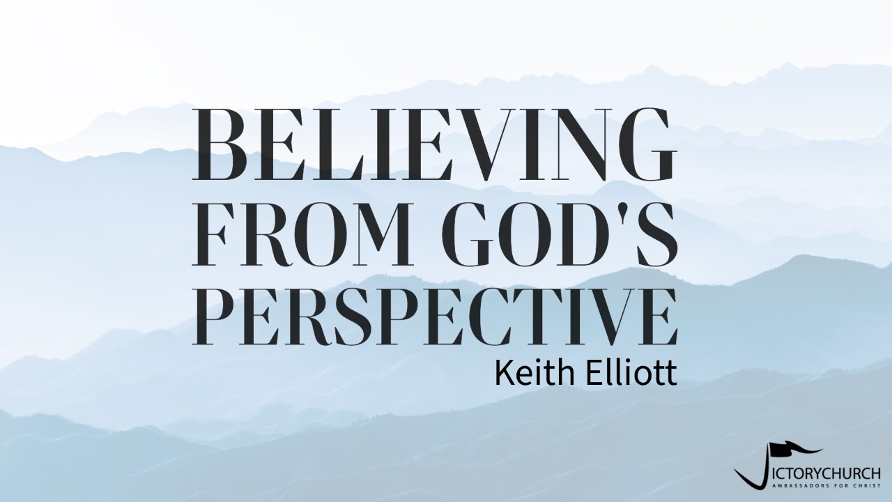 Keith Elliott - Believing from God's Perspective
