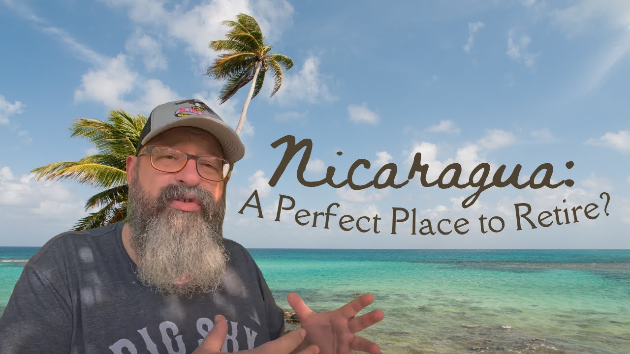 Nicaragua: A Perfect Place to Retire? 🇳🇮