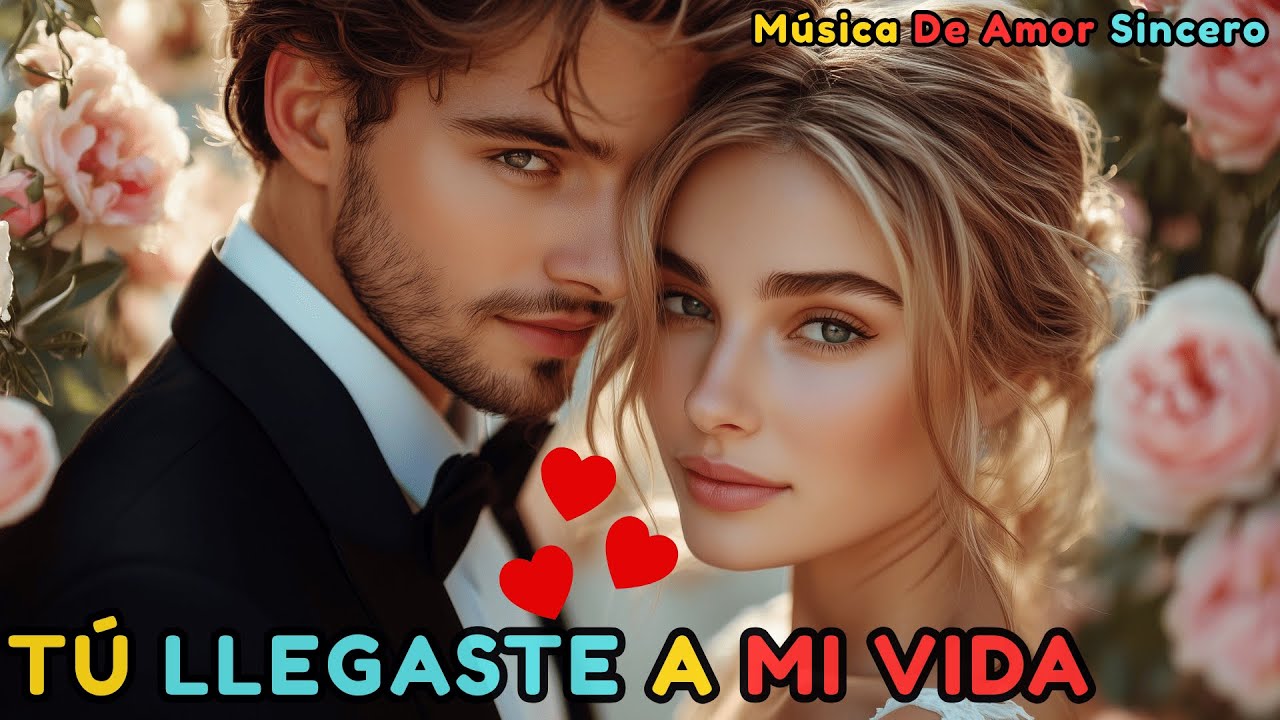 Tú Llegaste a Mi Vida 💖 – La Canción Más Romántica Para Dedicar 🎵🔥