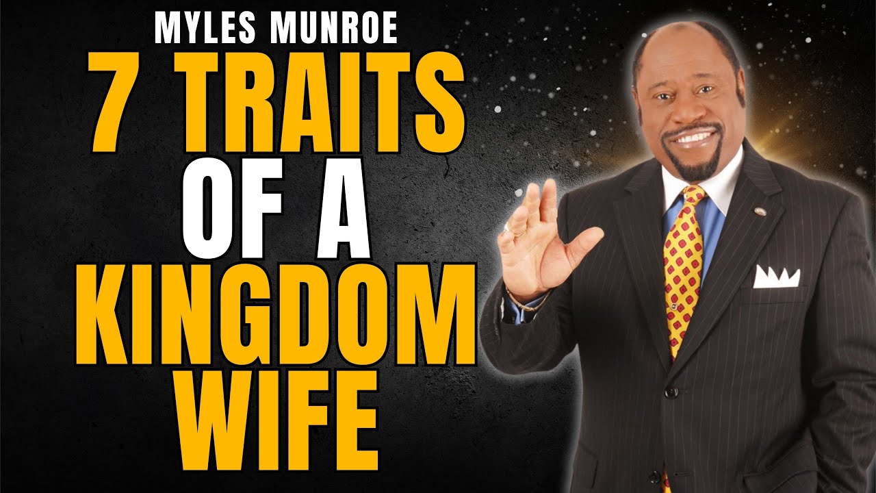 7 TRAITS of a KINGDOM WIFE—Why LOVE Isn’t Enough & PURPOSE Must Lead (Myles Munroe)