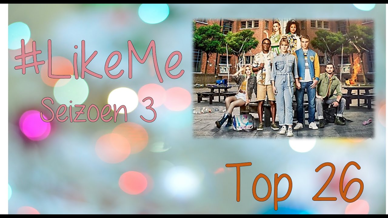 #LikeMe -  Seizoen 3 - Mijn top 26!