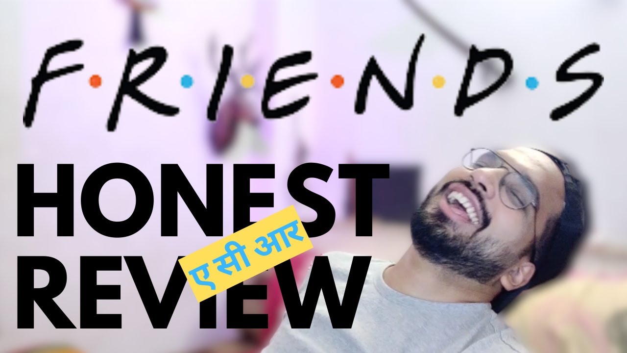 FRIENDS Review in Hindi 2021 | F.R.I.E.N.D.S Original Honest Review in Hindi by ACR