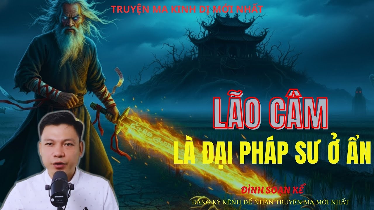 TRUYỆN MA ĐÌNH SOẠN : LÃO CÂM LÀ ĐẠI PHÁP SƯ Ở ẨN | MC: ĐÌNH SOẠN MỚI NHẤT