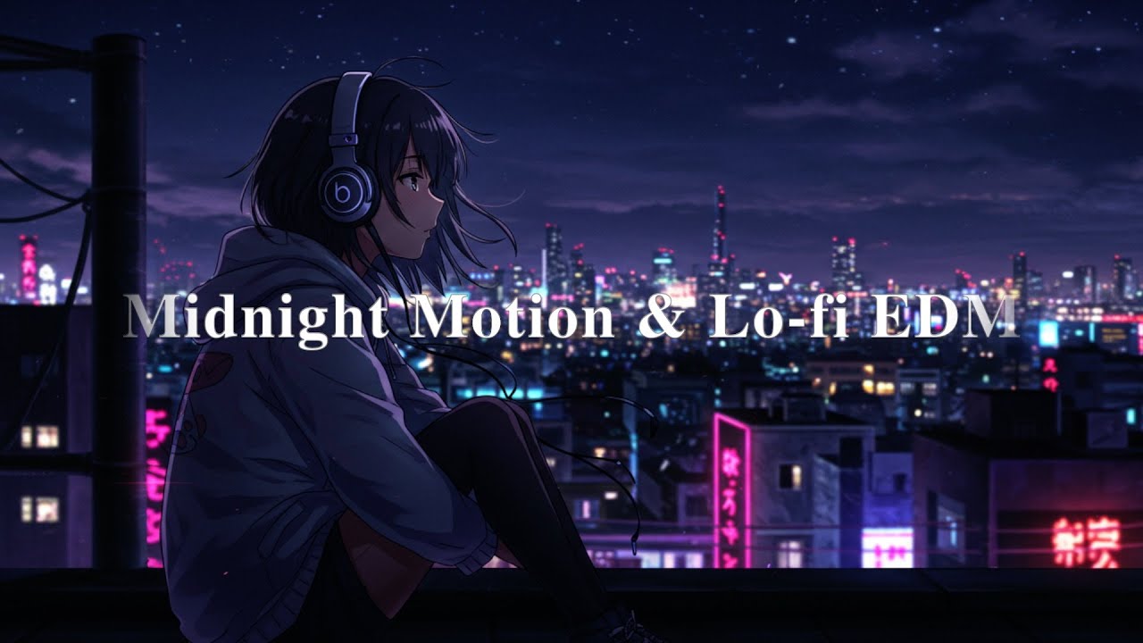 Midnight Motion & Lo-fi EDM &ndash; Emotional Chill Beats for Study / Sleep　【真夜中Lo-fi &ndash; 心が動くチルビート】