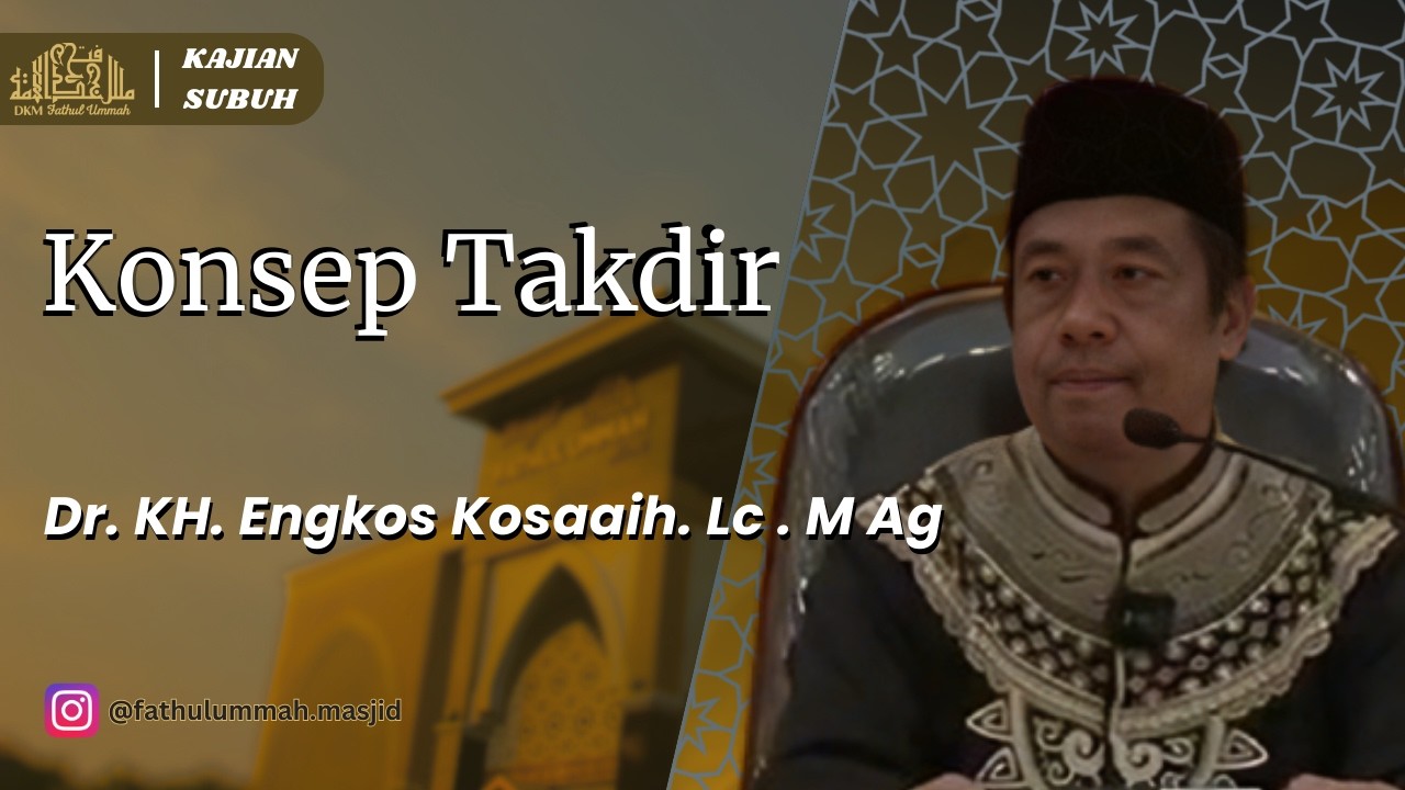 Konsep Takdir Dalam Perspektif Ahli Sunnah Wal Jamaah | Dr. KH. Engkos Kosasih, Lc., M.Ag.