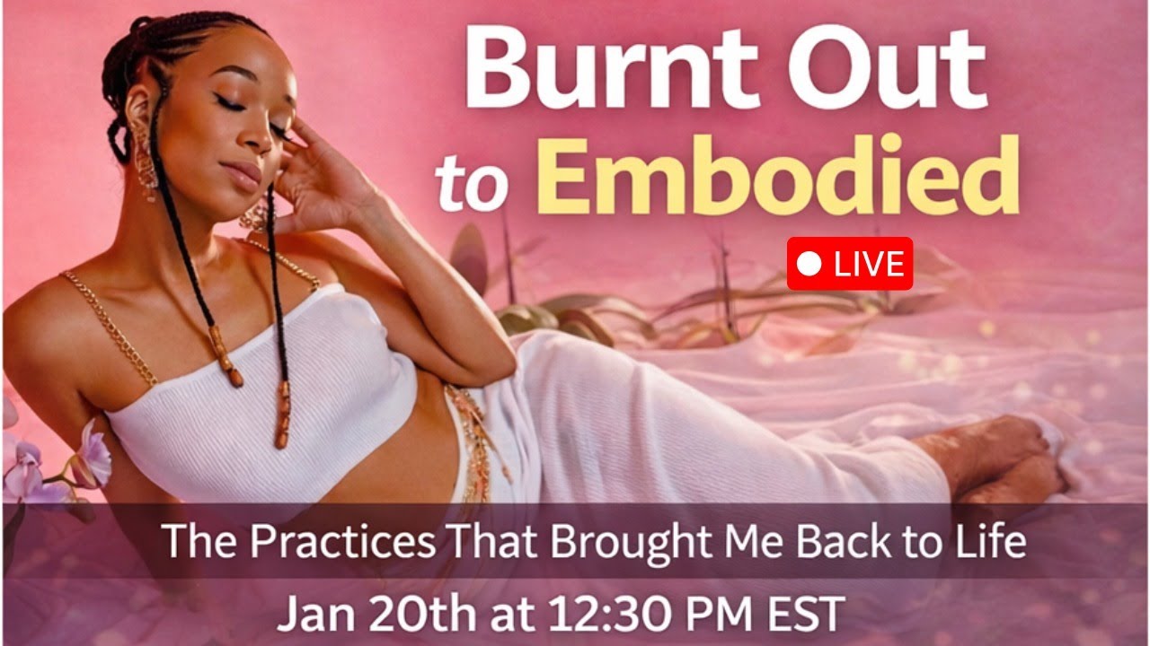 “From Burnt Out to Embodied: The Practices That Brought Me Back to Life.”
