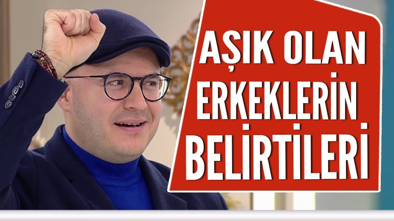 Aşık olan erkeklerin belirtileri neler? / Adil Yıldırım