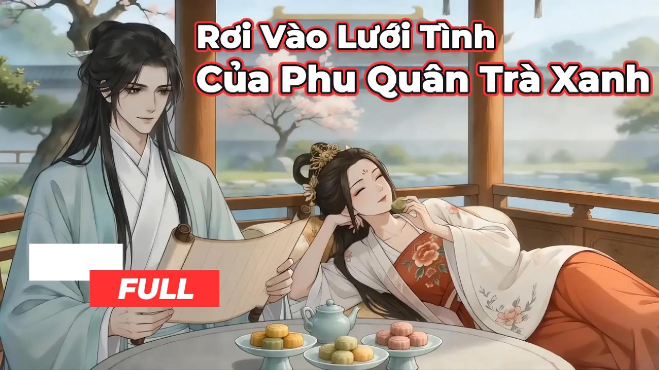 Full Bộ | Rơi Vào Lưới Tình Của Phu Quân Trà Xanh ! - Chipbi Chipbi