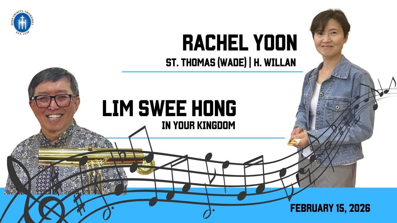Holy Trinity Thornhill's Music: Rachel Yoon Organ and Lim Swee Hong's In Your Kingdom