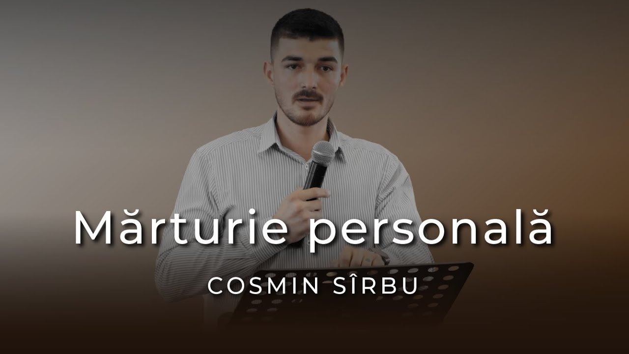 Cosmin S&icirc;rbu - Mărturie personală