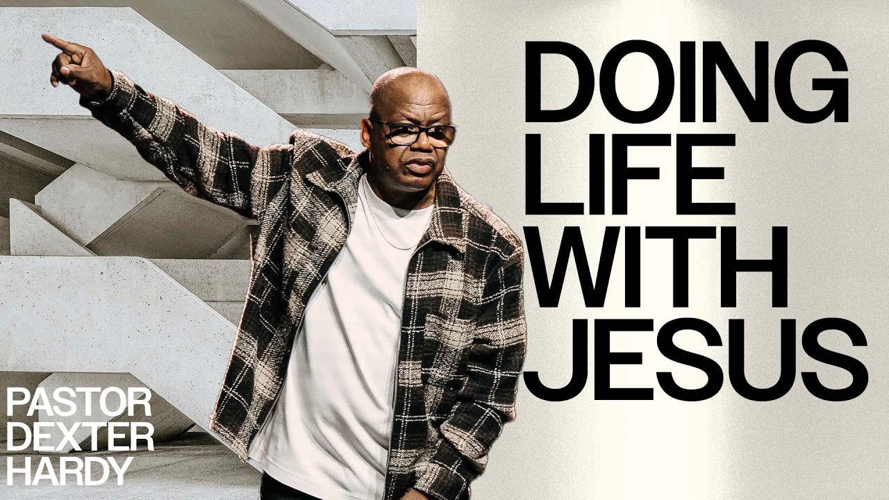 Doing Life With Jesus | Foundations | Pastor Dexter Hardy