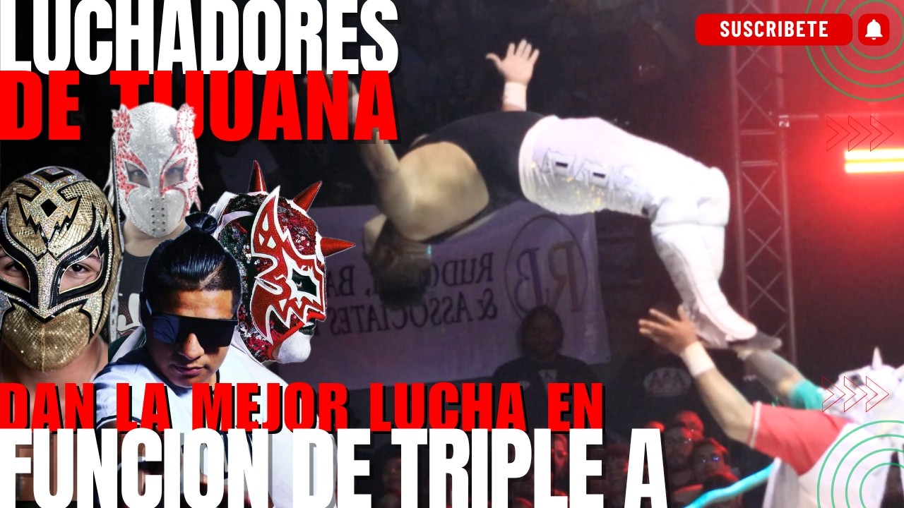 Luchadores de TIJUANA Dan LA MEJOR Lucha en Funcion de TRIPLE A!!!