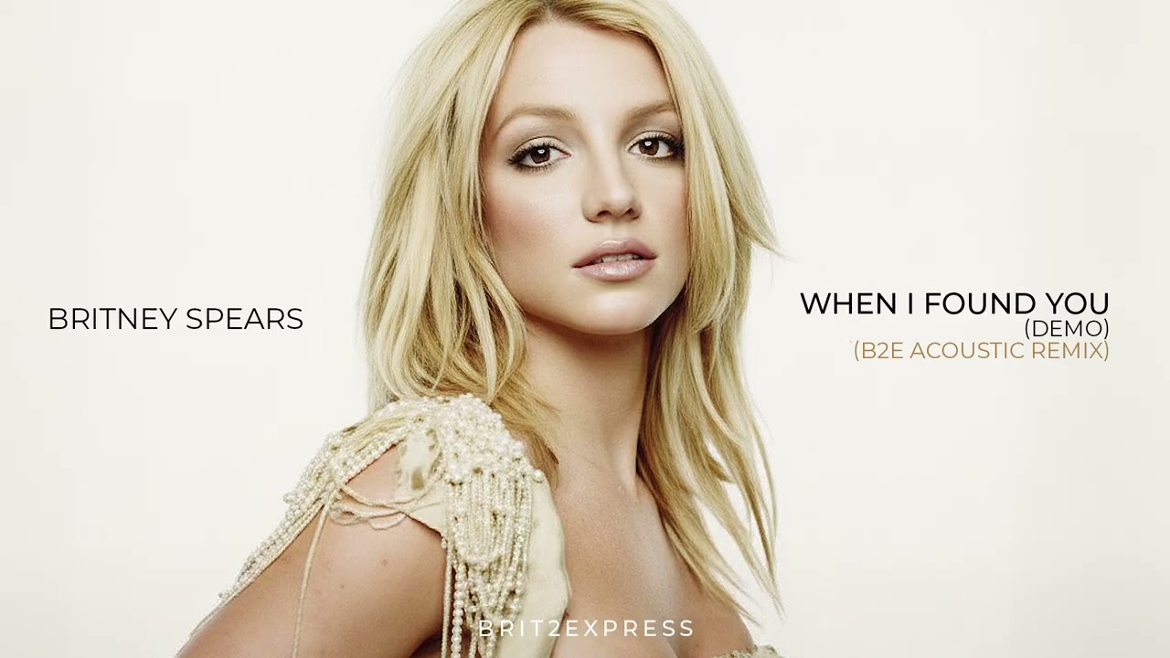 Britney Spears - When I Found You (Demo) (B2E Acoustic Remix)