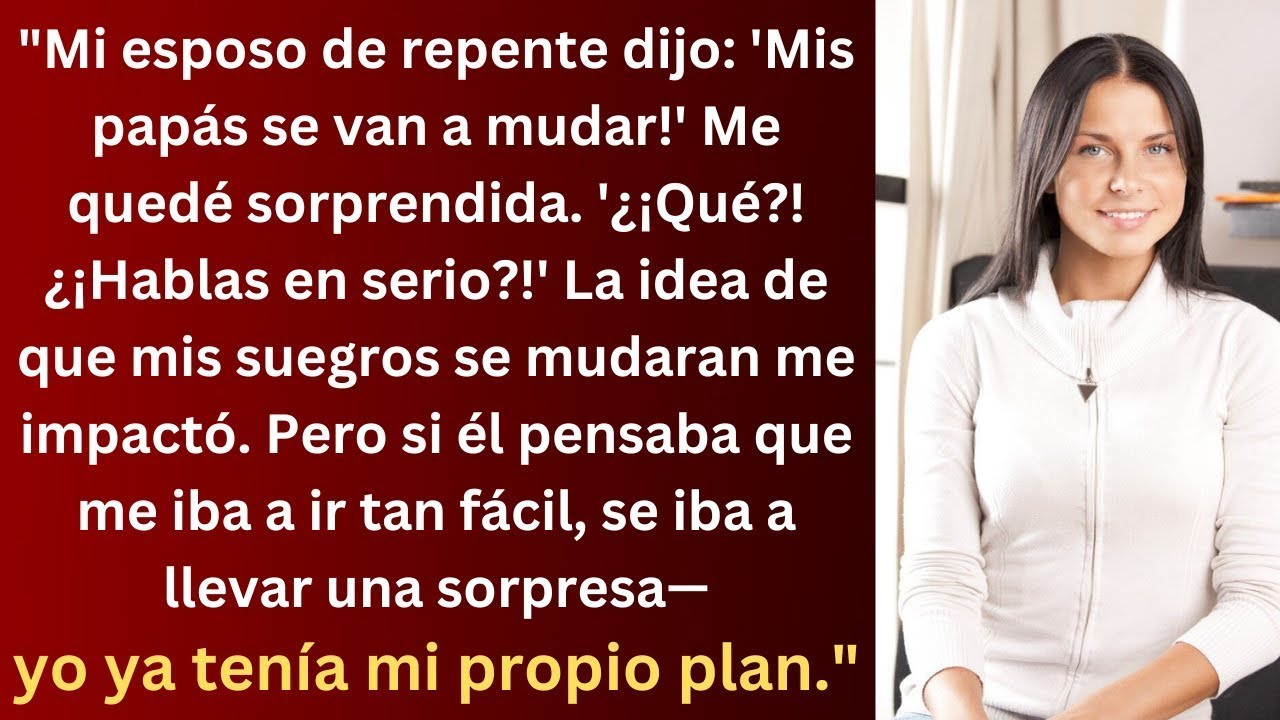 'Mi esposo me sorprendió  'Mis papás se mudan ' Me quedé en shock, pero ya tenía un plan '