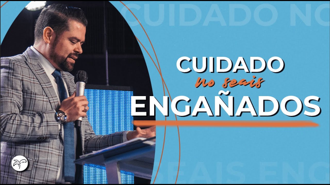 CUIDADO NO SEAIS ENGAÑADOS  | Pastor Ernesto  Fuentes