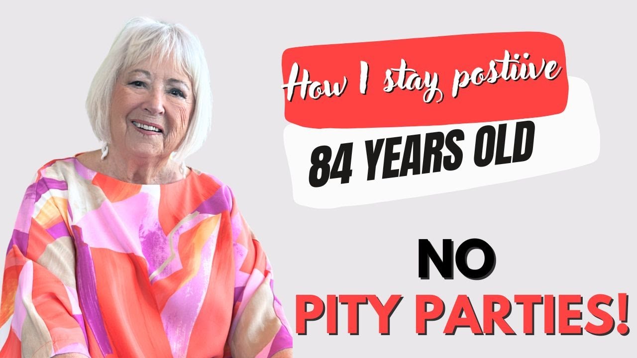 Life Advice from an 84 year old: Stay Positive for a Better Life