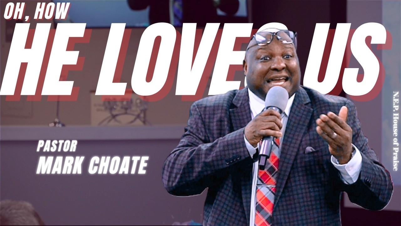 Pastor Mark Choate  |  Oh, how he loves us
