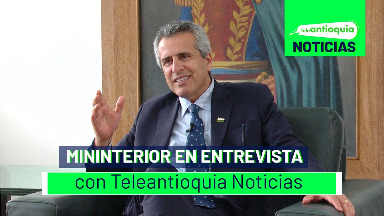 MinInterior en entrevista con Teleantioquia Noticias