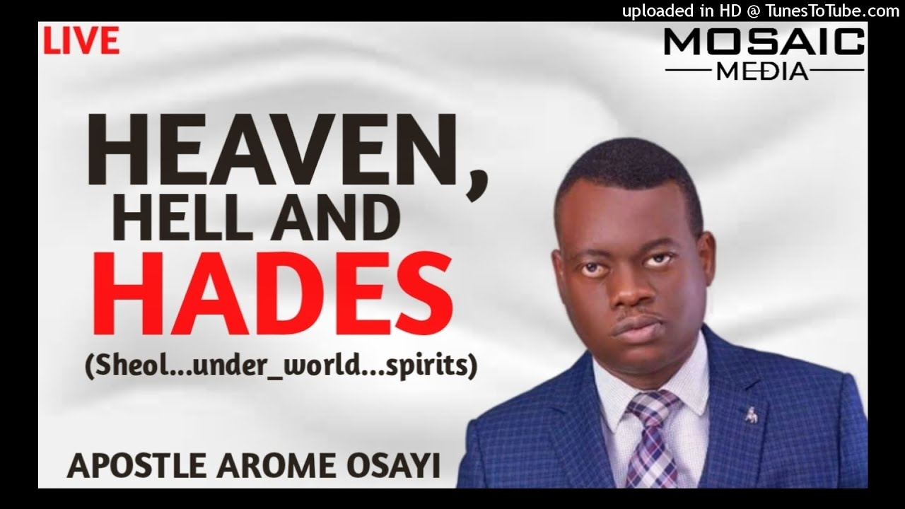 HEAVEN,HELL AND HADES___APOSTLE AROME OSAYI