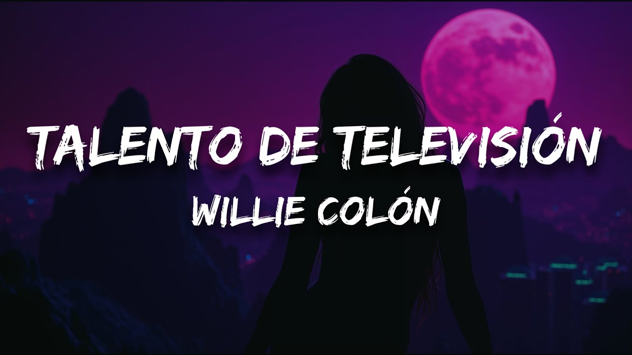 Willie Col&oacute;n - Talento De Televisi&oacute;n (Letra)