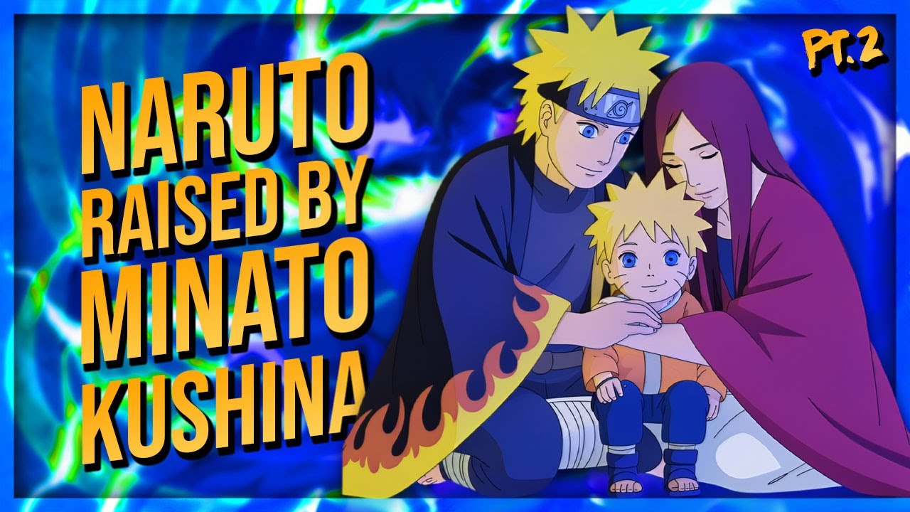 What if Naruto was Raised by Minato and Kushina (Part 2)