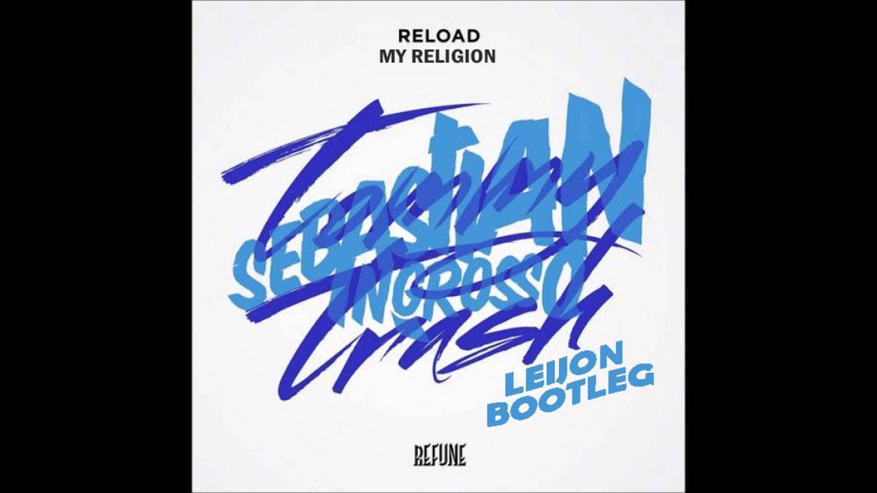 Tommy Trash + Sebastian Ingrosso- Reload my Religion (LeiJon Bootleg)