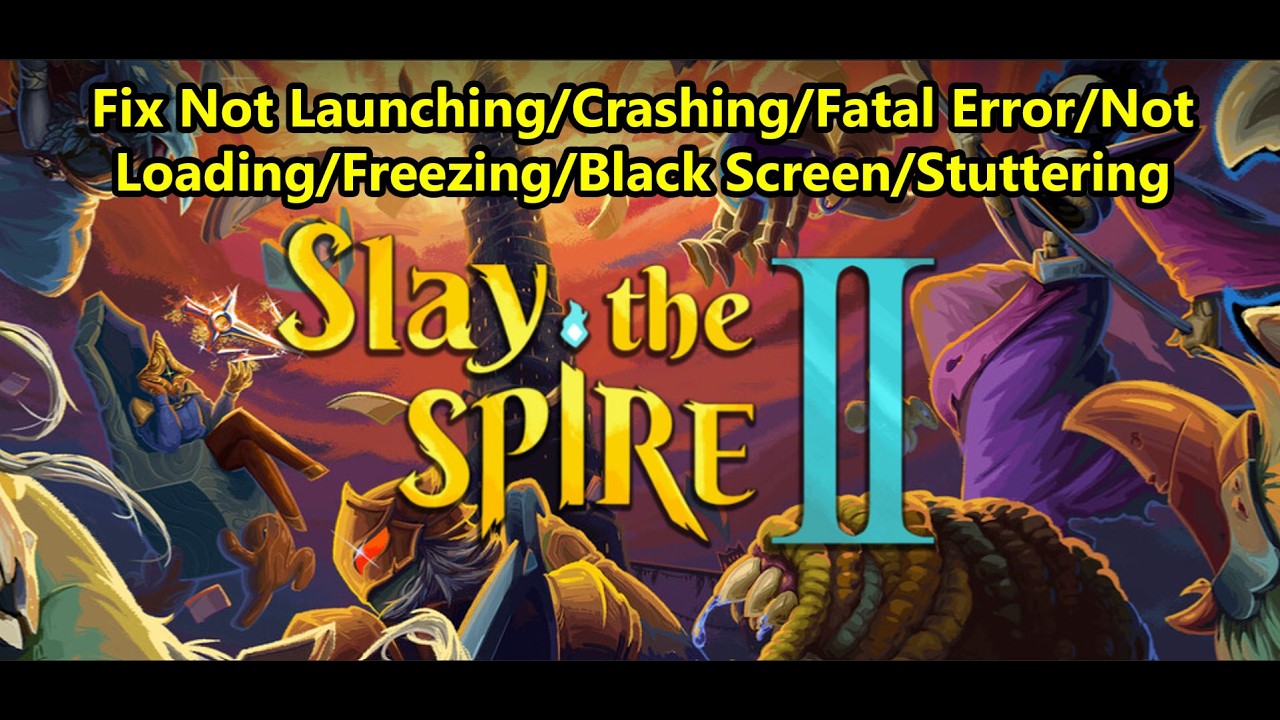 Fix Slay the Spire 2 Not Launching/Crashing/Fatal Error/Not Loading/Freezing/Black Screen/Stuttering