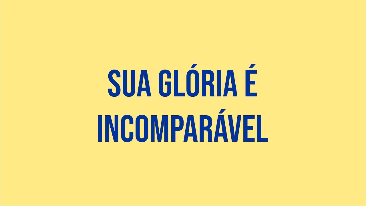 Sua Glória é Incomparável