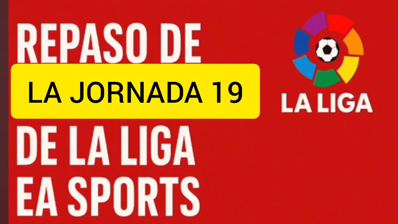 REPASO DE LA JORNADA 19 DE LA LIGA EA SPORTS 