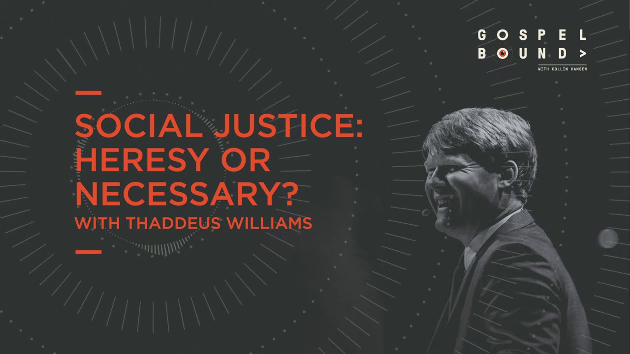 Thaddeus Williams | Social Justice: Heresy or Necessary? | Gospelbound