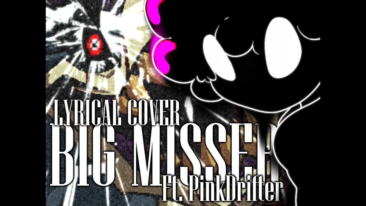 BIG MISSER Lyrical Cover (Ft.@pinkdrifter)