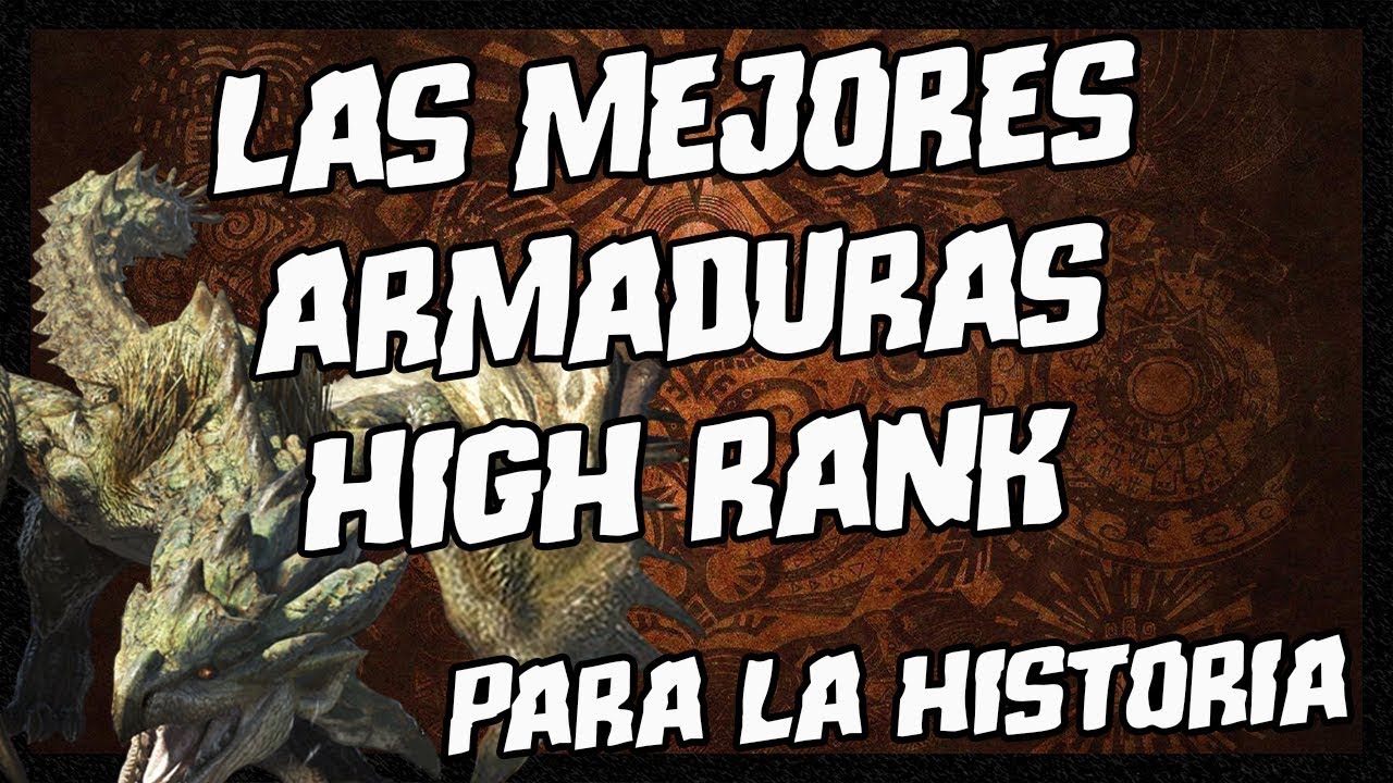 LAS MEJORES ARMADURAS Y ARMAS HIGH RANK PARA ACABAR LA HISTORIA  | MONSTER HUNTER WORLD