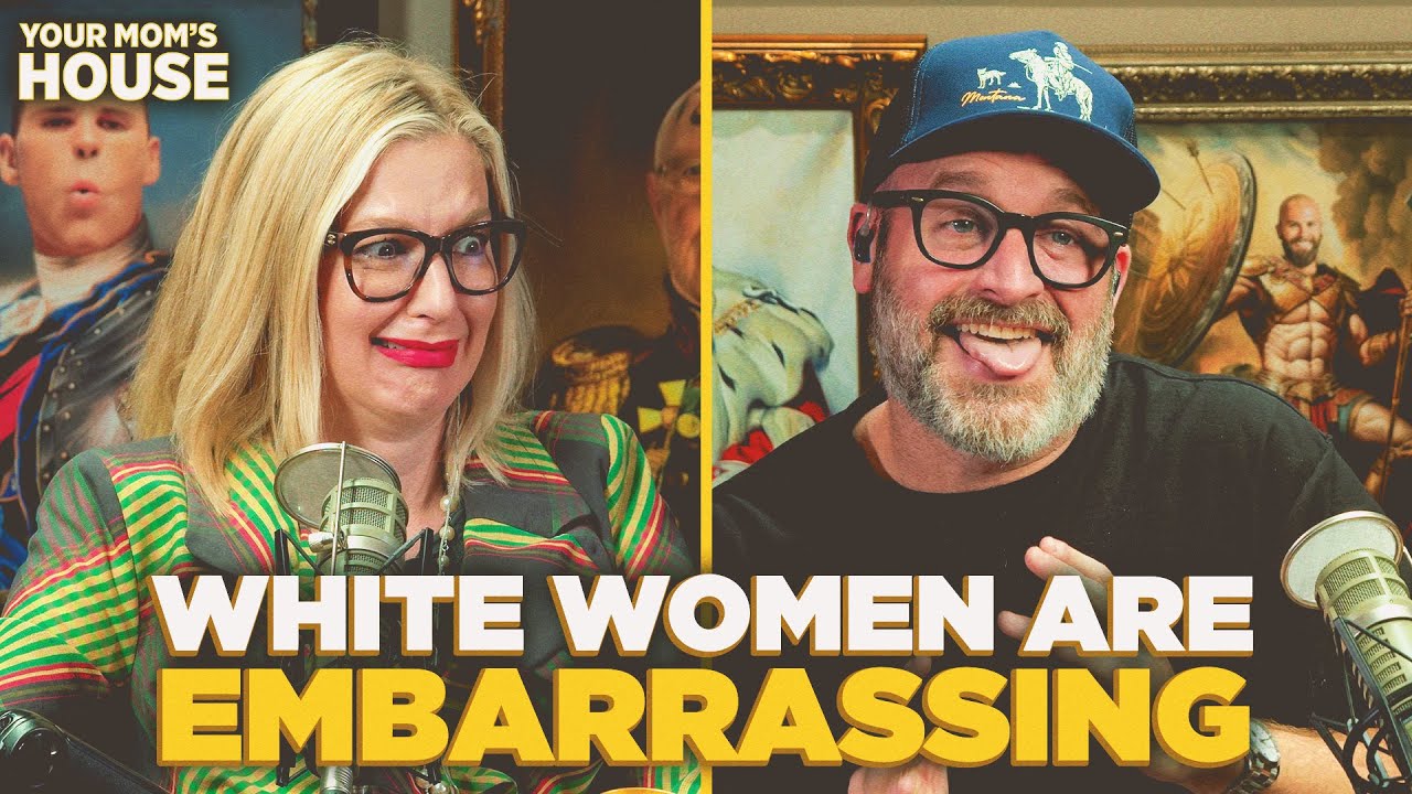 White Women Are Embarrassing | Your Mom's House Ep. 809