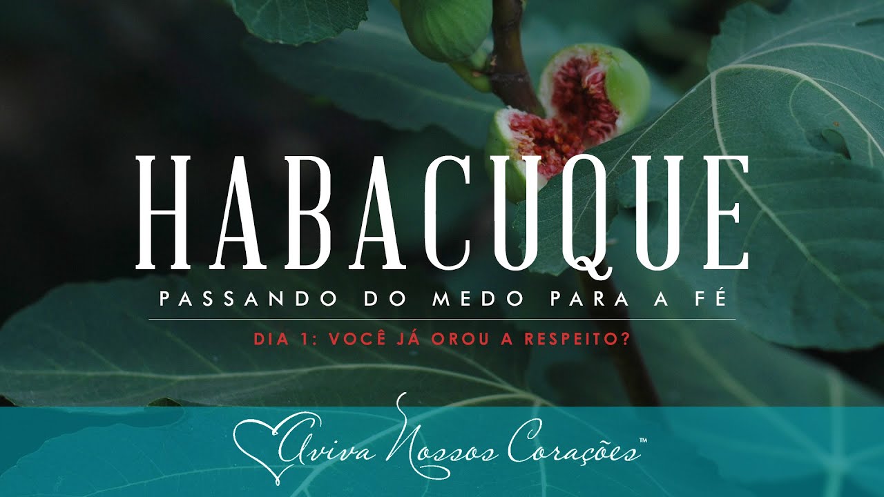 Habacuque - Passando do Medo para a Fé | Dia 1: Você já orou a respeito?