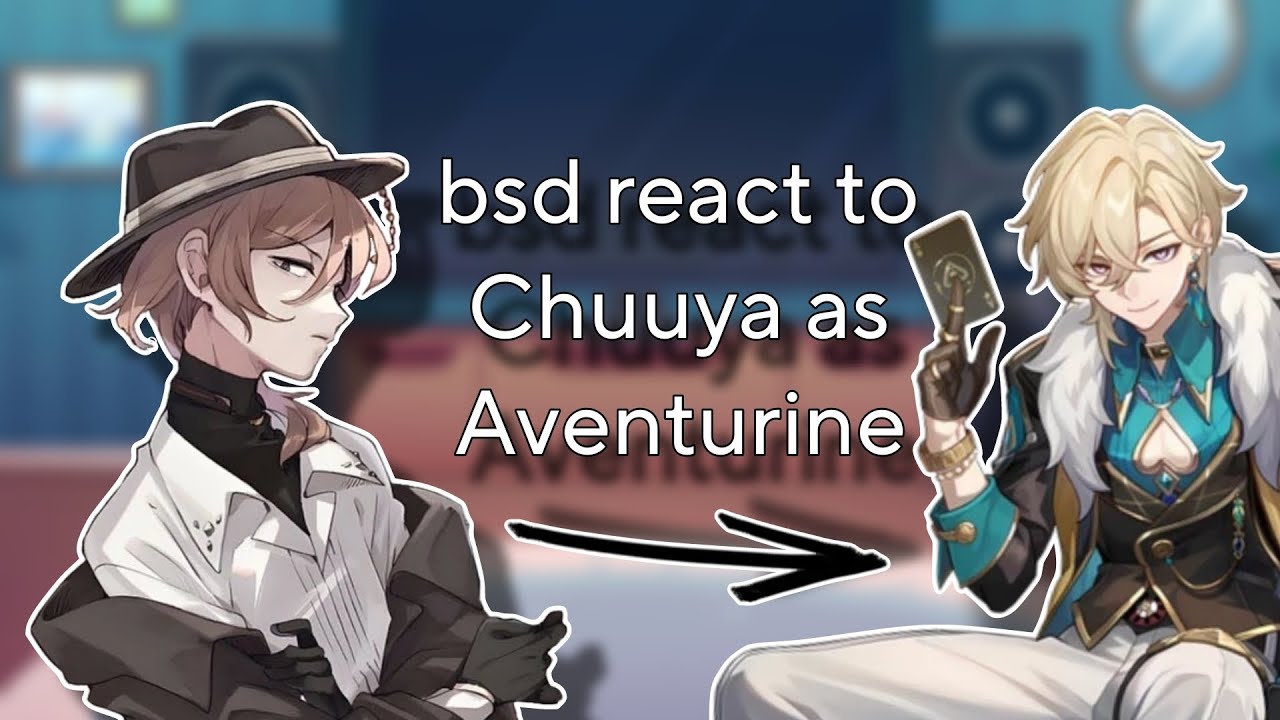 Bsd react to Chuuya as Aventurine /RUS /ENG/GL2/ 1,75X - 2X SPEED / Bungou Stray Dog/