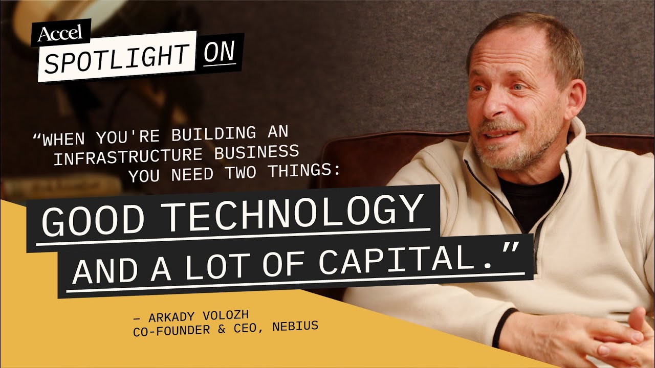 Nebius's Arkady Volozh | Building the AI Era&rsquo;s Infrastructure | S3E5 | Spotlight On | AccelVC