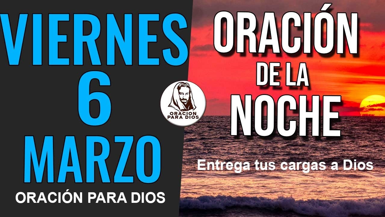 ✨ ORACION DE LA NOCHE VIERNES 6 DE MARZO DE 2026 DESCANSA EN PAZ Y CONFIANZA