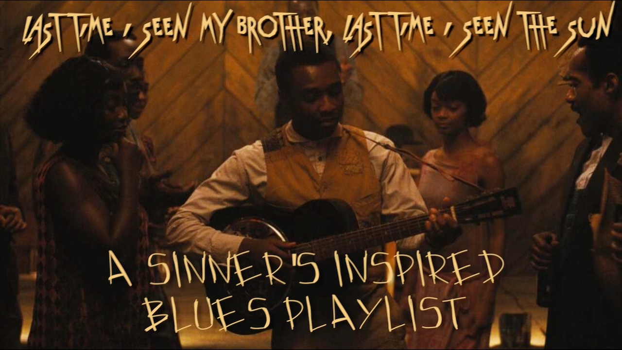 last time i seen my brother, last time i seen the sun | a sinners inspired blues playlist