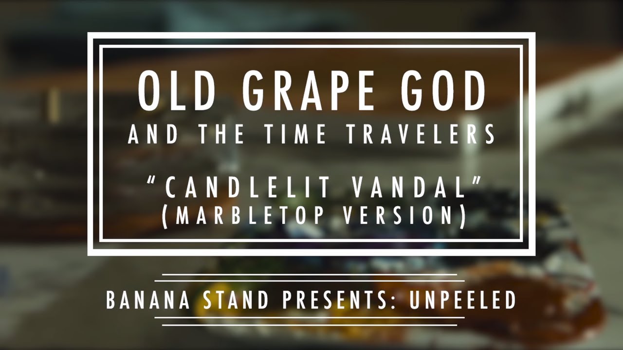Unpeeled: Old Grape God - &ldquo;Candlelit Vandal&rdquo; (Marbletop Version)