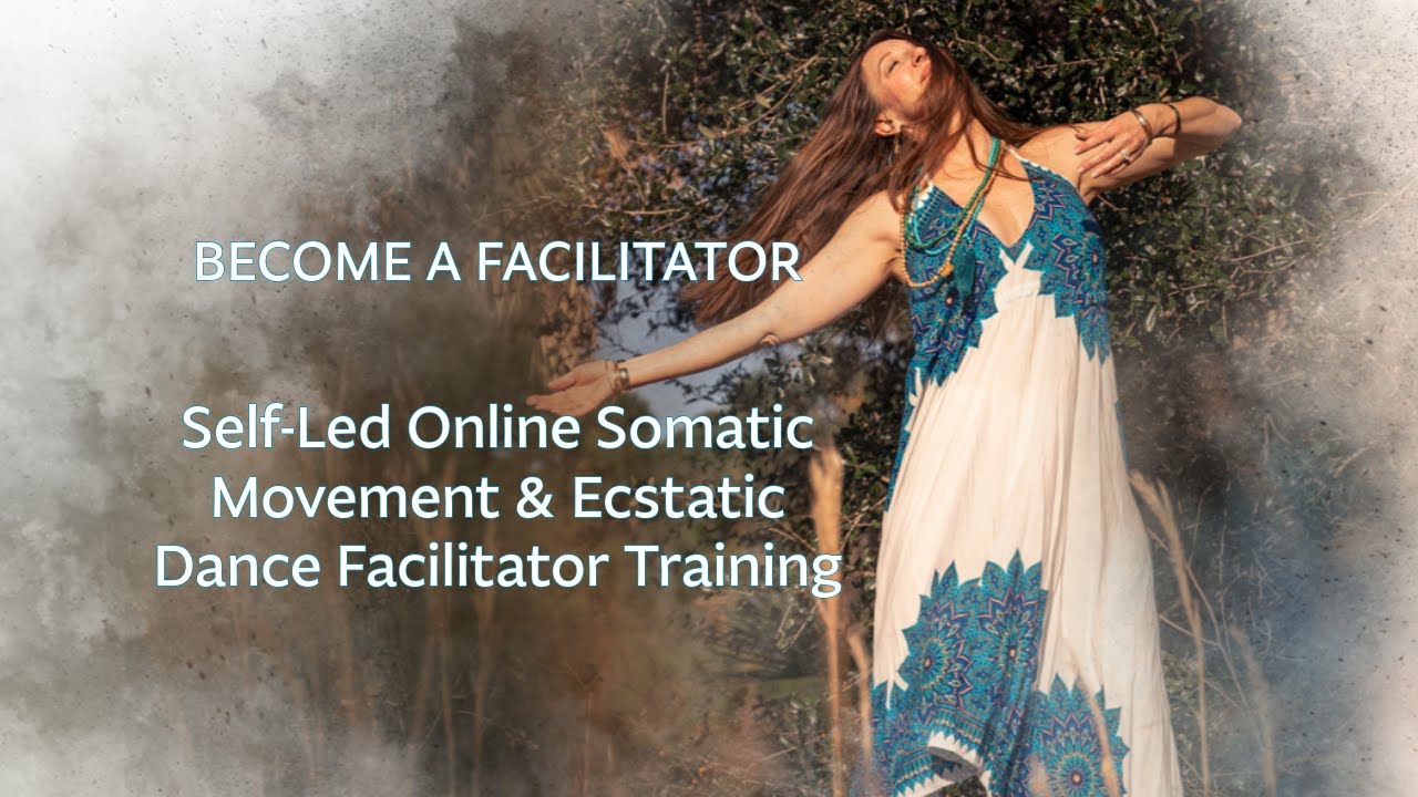 Somatic Movement and Ecstatic Dance Online Self Led Facilitator Training Course and Certification