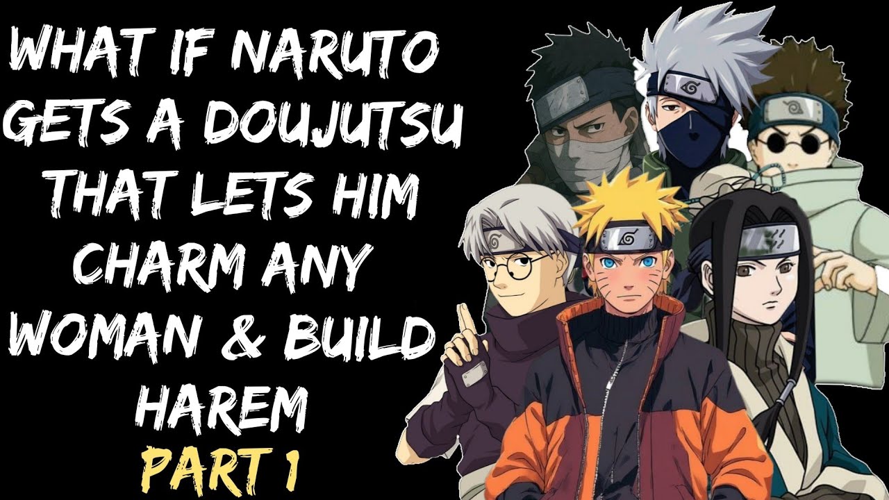 what if Naruto gets a Doujutsu that lets him charm any woman& build harem /Part 1