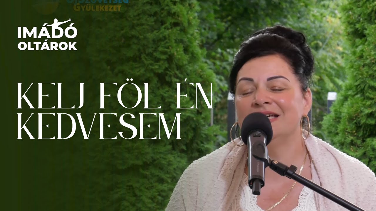 Kelj föl én kedvesem - Új Forrás feldolgozás Imádó oltárok // ÚjSzövetség Dicséretek