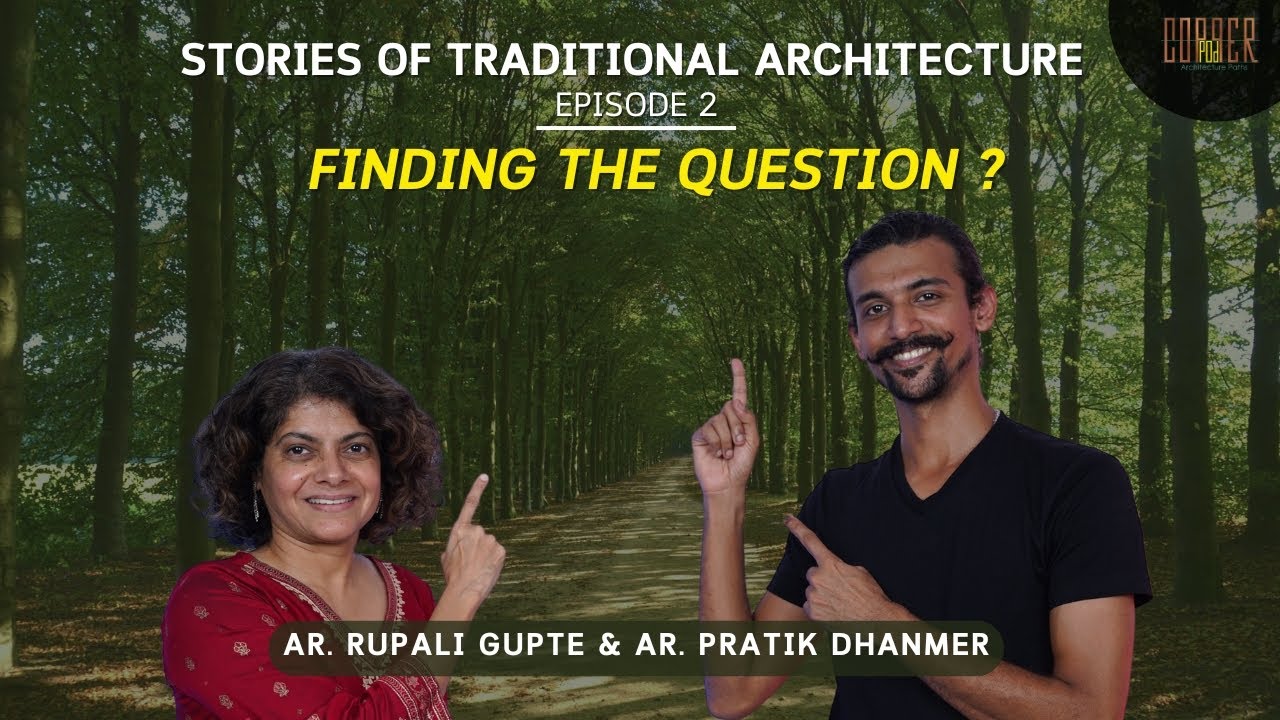 Finding the Question | Traditional Architecture| Ar.Pratik Dhanmer & Ar.Rupali Gupte | Copperpod SE2