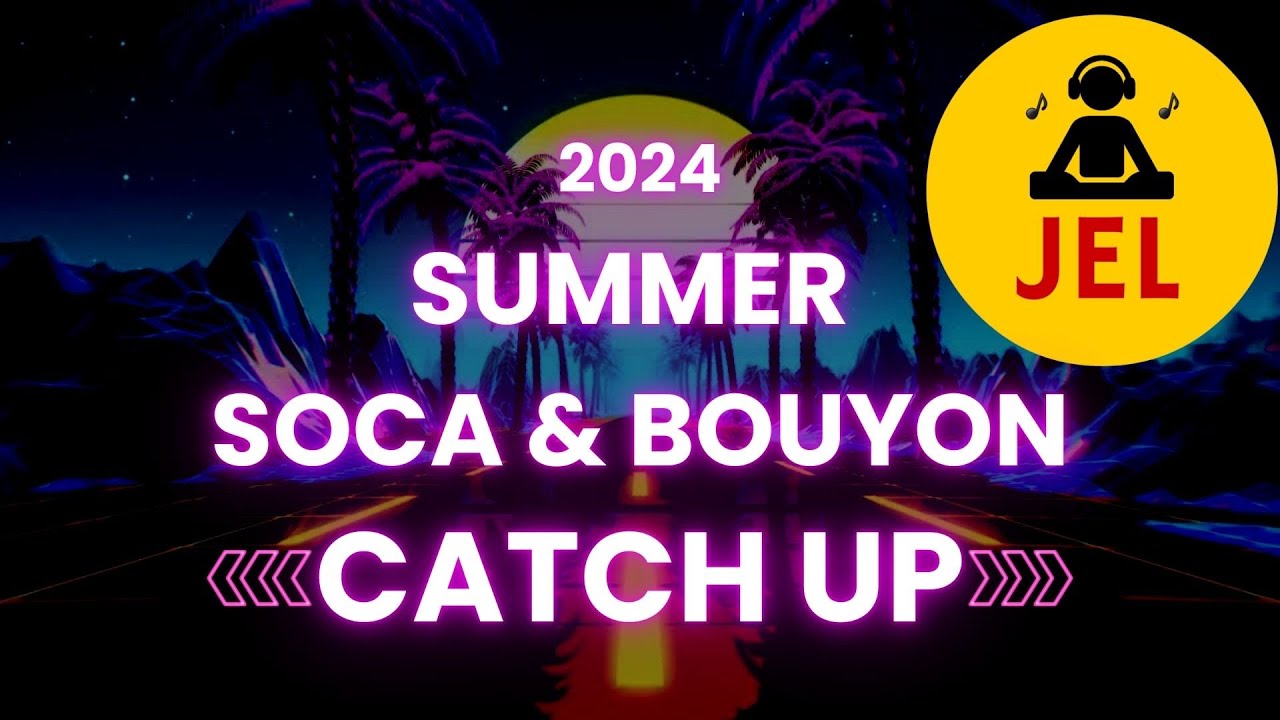 2024 SUMMER SOCA & BOUYON CATCH UP 