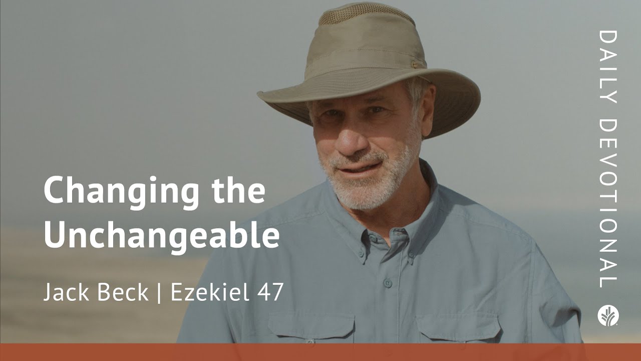 Changing the Unchangeable | Ezekiel 47 | Our Daily Bread Video Devotional