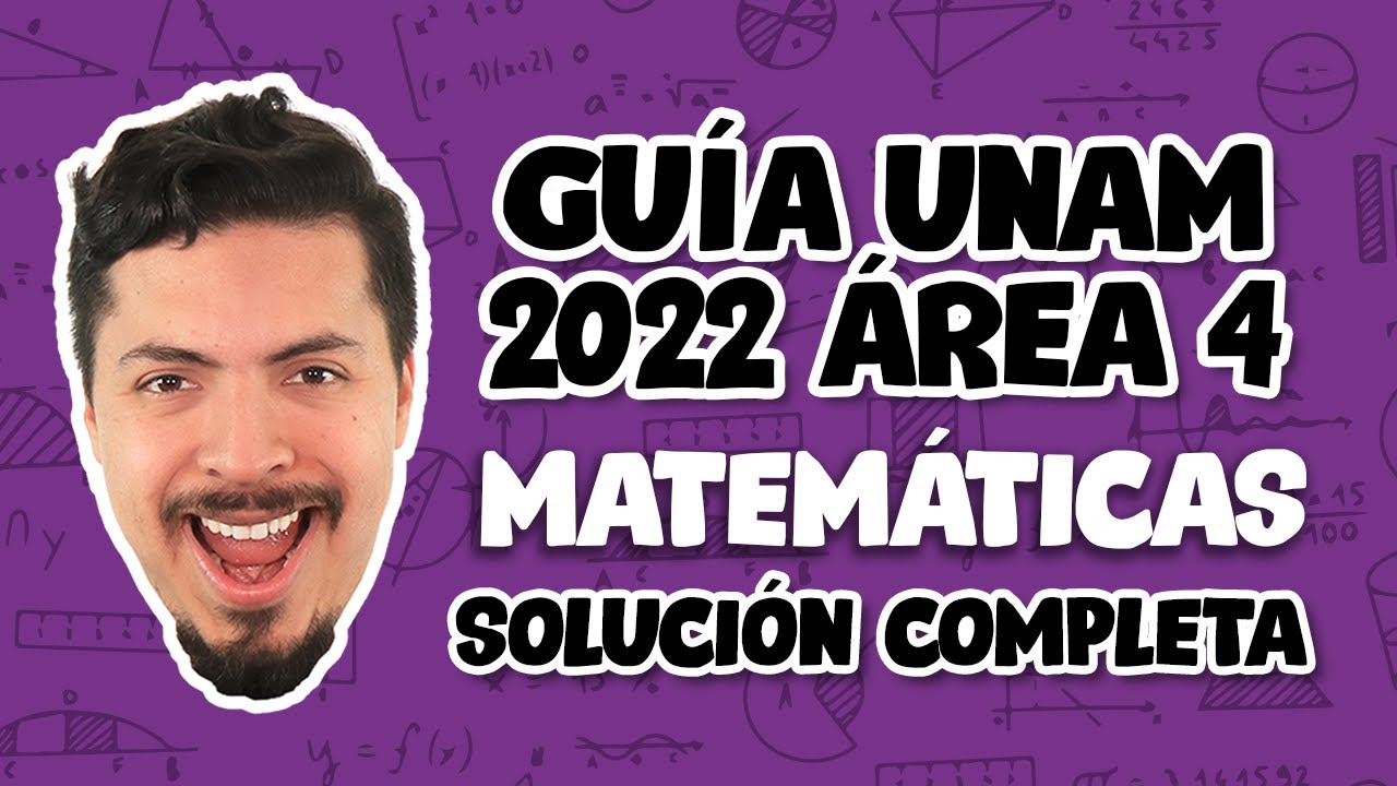 Guía UNAM 2022 Área 4 Matemáticas | Matemáticas UNAM Área 4: SOLUCIÓN COMPLETA EXPLICADA PASO A PASO
