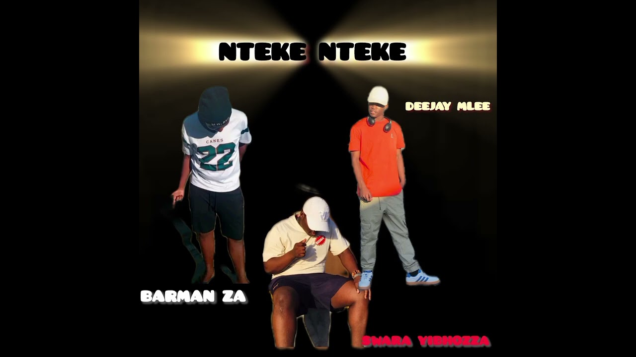 Ntekenteke_Deejay Mlee,Barman ZA & Swara Yibhozza 