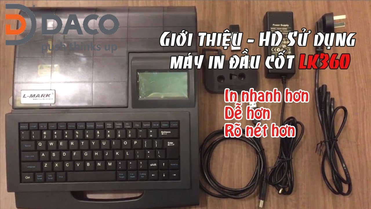 [DACO] Máy in đầu cốt LK360: In nhanh hơn, dễ hơn, rõ nét hơn