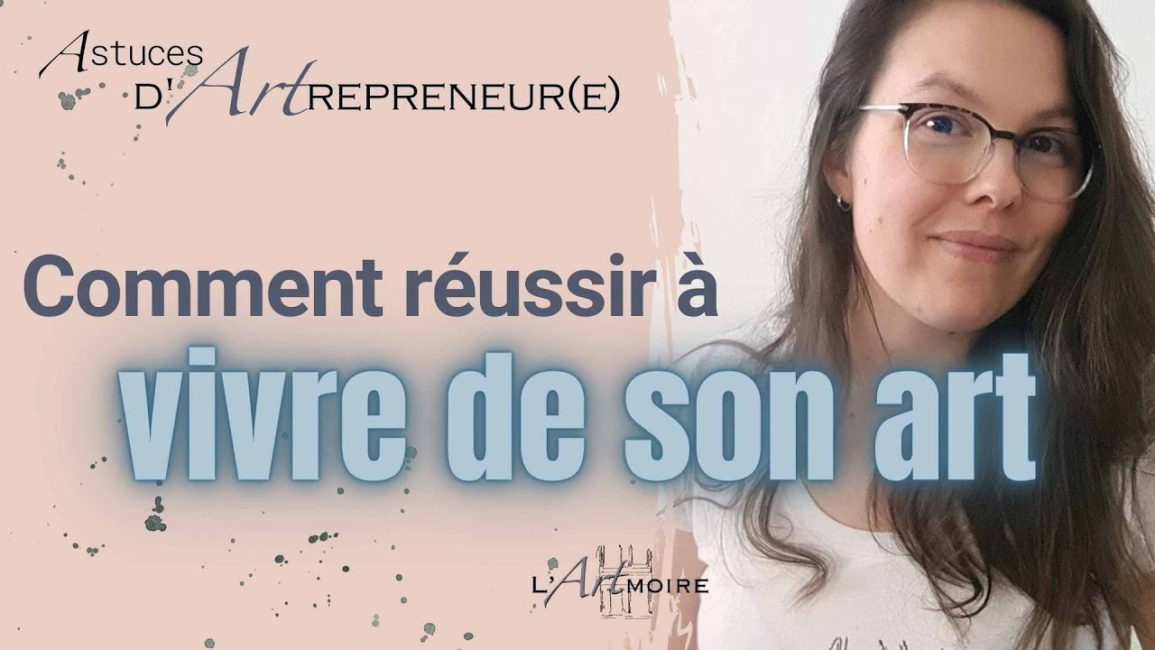 Comment réussir à vivre de son art comme artiste peintre | L'ARTmoire par Fanny Duhaime