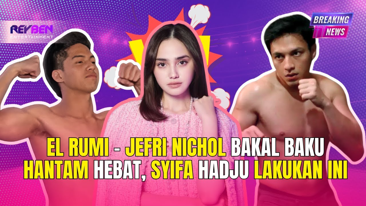 EL RUMI - JEFRI NICHOL BAKAL BAKU HANTAM HEBAT, SYIFA HADJU LAKUKAN INI
